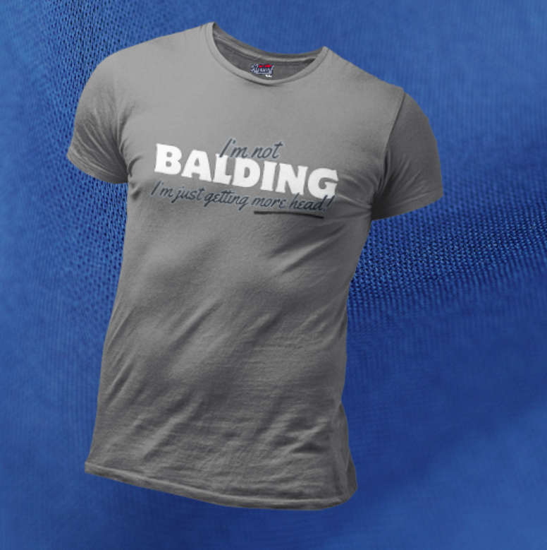 I'm Not Balding I'm Just Getting More Head