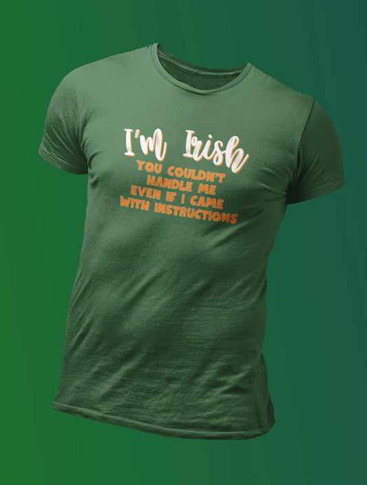 I’m Irish - You Can’t Handle Me